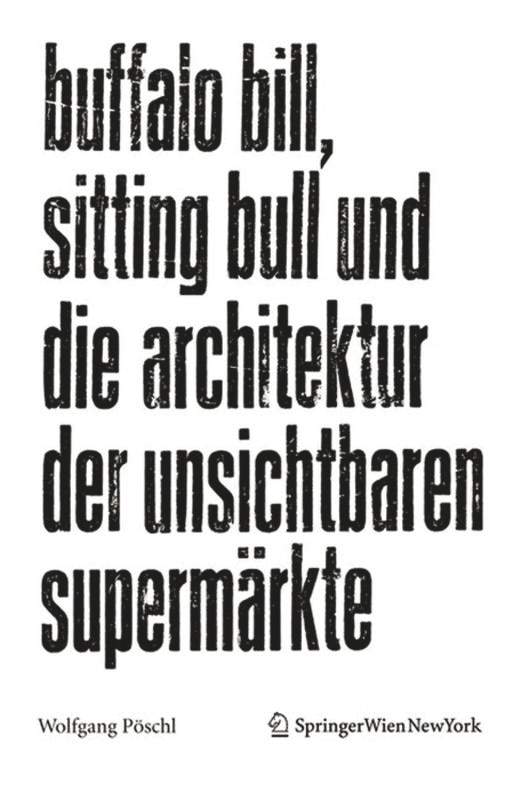 Front cover_Buffalo Bill, Sitting Bull und die Architektur der unsichtbaren Supermärkte