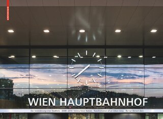 Hauptbahnhof Wien. Vienna Main Station: Die Veränderung Eines Stadtteils. Transformation Of An Urban Area 2009-2014