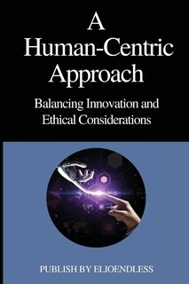 Front cover_A Human-Centric Approach Balancing Innovation and Ethical Considerations