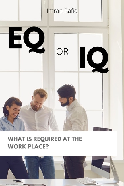 Front cover_EQ or IQ- What is required at the work place?