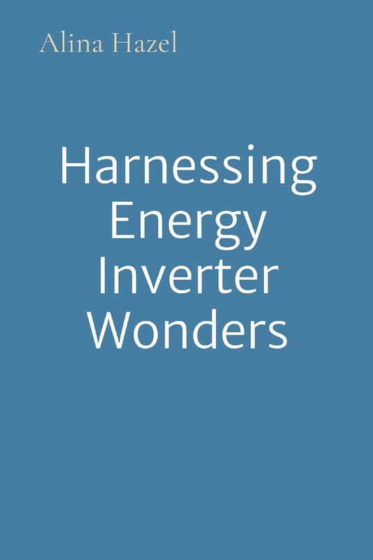 Front cover_Harnessing Energy Inverter Wonders