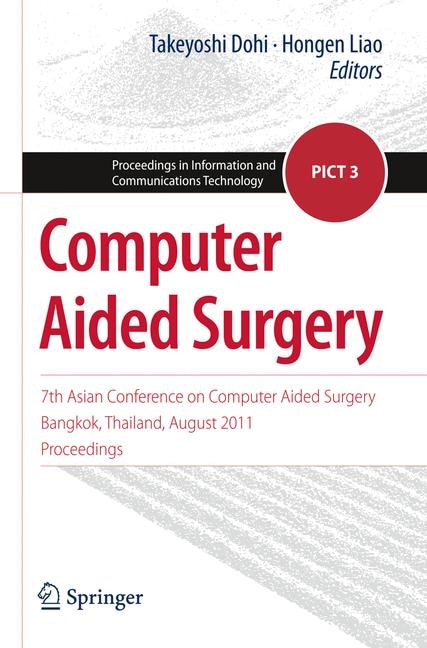 Computer Aided Surgery: 7th Asian Conference on Computer Aided Surgery, Bangkok, Thailand, August 2011, Proceedings