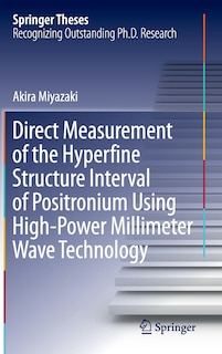 Front cover_Direct Measurement of the Hyperfine Structure Interval of Positronium Using High-Power Millimeter Wave Technology