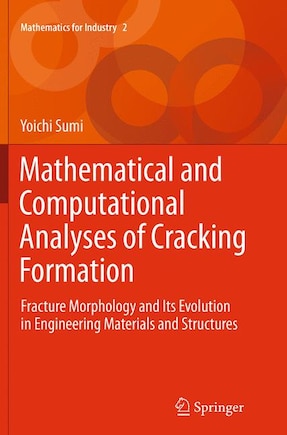 Mathematical And Computational Analyses Of Cracking Formation: Fracture Morphology And Its Evolution In Engineering Materials And Structures