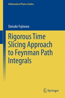 Front cover_Rigorous Time Slicing Approach To Feynman Path Integrals
