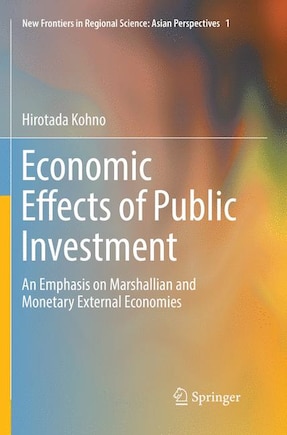 Economic Effects Of Public Investment: An Emphasis On Marshallian And Monetary External Economies