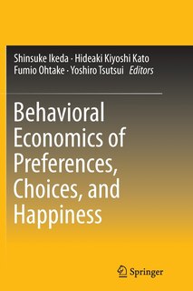 Front cover_Behavioral Economics Of Preferences, Choices, And Happiness