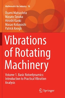 Vibrations of Rotating Machinery: Volume 1. Basic Rotordynamics: Introduction to Practical Vibration Analysis