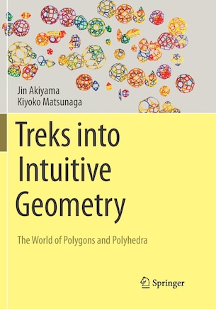 Treks Into Intuitive Geometry: The World Of Polygons And Polyhedra