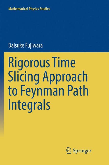 Front cover_Rigorous Time Slicing Approach To Feynman Path Integrals