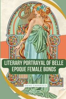 Front cover_Literary Portrayals of Belle Epoque Female Bonds