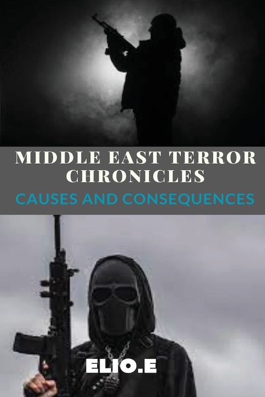 Front cover_Middle East Terror Chronicles Causes and Consequences