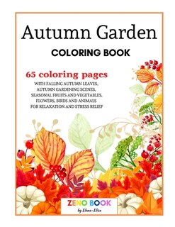 Autumn Garden Coloring Book: A Coloring Book For Adults With Falling Autumn Leaves, Autumn Gardening Scenes, Seasonal Fruits And