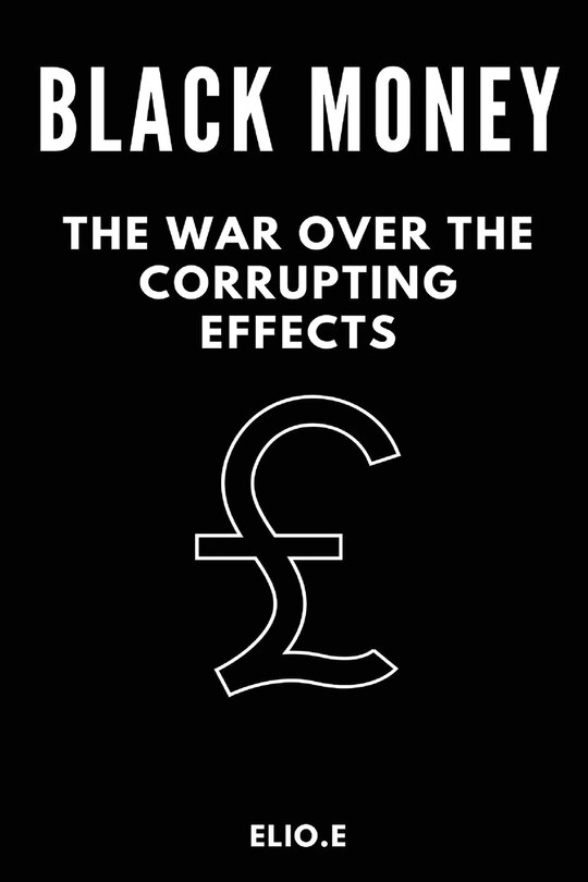 Couverture_black money the war over the corrupting effects