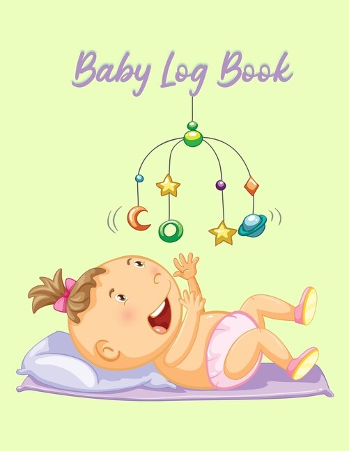 Baby Log Book: Baby Daily Log Newborn Journal Tracker Baby Feeding Journal Nanny Schedule Book Baby Logbook Infant