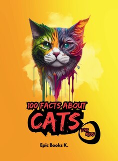 Front cover_100 Facts about Cats for Kids