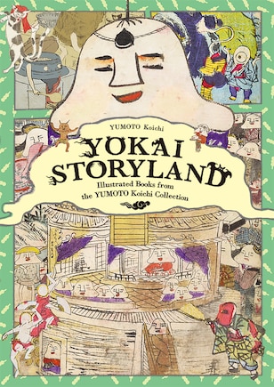 Yokai Storyland: Illustrated Books From The Yumoto Koichi Collection