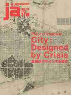 Ja118, Winter 2020: Place + Urbanism City: Designed By Crisis de The Japan Architect