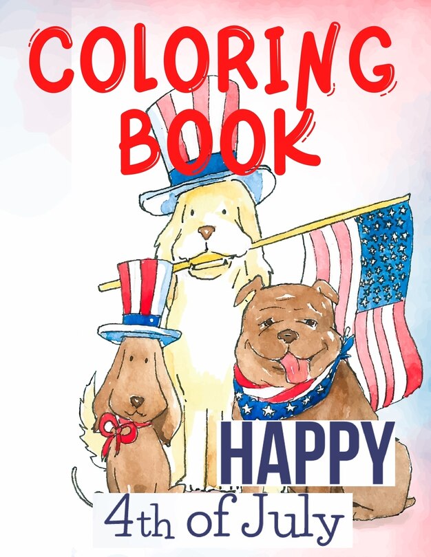 Couverture_Happy 4th of July Coloring Book.Perfect for Them, the Patriots, the USA Lovers, for Those That Miss Their Beloved Home and Family. Love USA!