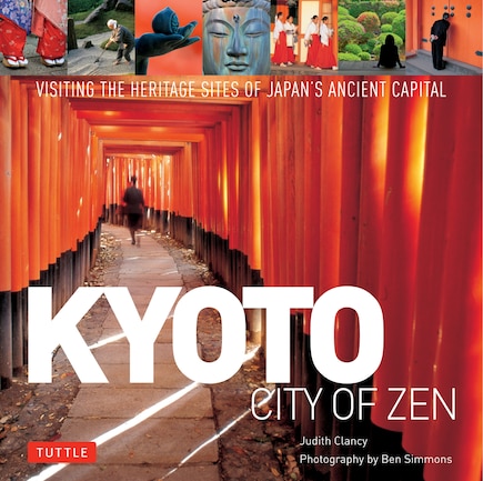 Kyoto City Of Zen: Visiting The Heritage Sites Of Japan's Ancient Capital