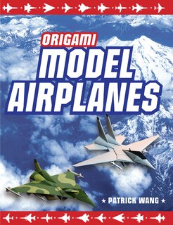 Origami Model Airplanes: Create Amazingly Detailed Model Airplanes Using Basic Origami Techniques!: Origami Book With 23 Des