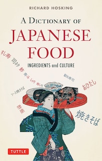 A Dictionary Of Japanese Food: Ingredients And Culture