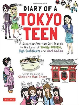 Diary Of A Tokyo Teen: A Japanese-american Girl Travels To The Land Of Trendy Fashion, High-tech Toilets And Maid Cafes