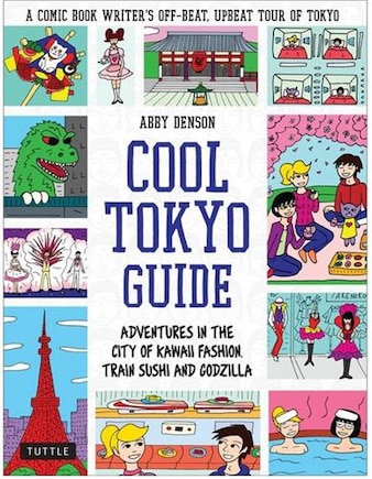 Cool Tokyo Guide: Adventures In The City Of Kawaii Fashion, Train Sushi And Godzilla