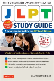 Jlpt Study Guide: The Comprehensive Guide To The Jlpt Level N5 Exam (free Mp3 Audio Recordings And Printable Extras)