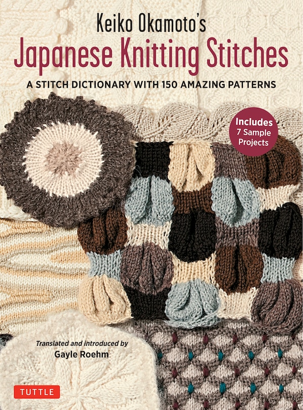 Keiko Okamoto's Japanese Knitting Stitches: A Stitch Dictionary of 150 Amazing Patterns (7 Sample Projects)