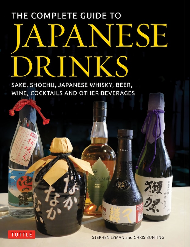 The Complete Guide To Japanese Drinks: Sake, Shochu, Japanese Whisky, Beer, Wine, Cocktails And Other Beverages