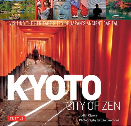 Kyoto City Of Zen: Visiting The Heritage Sites Of Japan's Ancient Capital