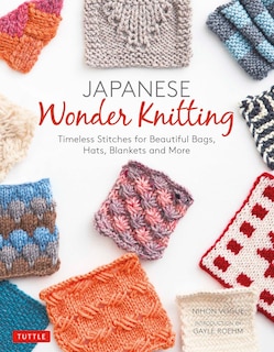 Japanese Wonder Knitting: Timeless Stitches For Beautiful Bags, Hats, Blankets And More