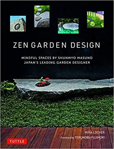 Zen Garden Design: Mindful Spaces By Shunmyo Masuno - Japan's Leading Garden Designer