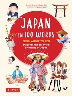 Japan In 100 Words: From Anime To Zen: Discover The Essential Elements Of Japan