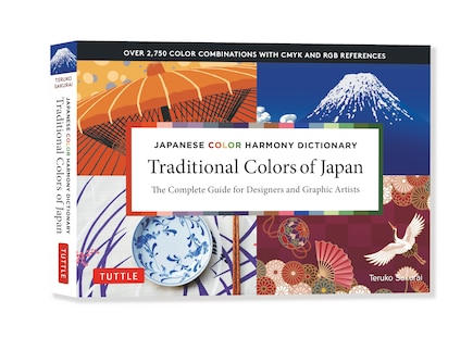 Traditional Colors of Japan: The Complete Guide for Designers and Graphic Artists (Over 2,750 Color Combinations and Patterns with CMYK and RGB References)