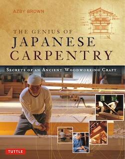 The Genius Of Japanese Carpentry: Secrets Of An Ancient Woodworking Craft