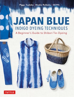 Japan Blue Indigo Dyeing Techniques: A Beginner's Guide to Shibori Tie-Dyeing