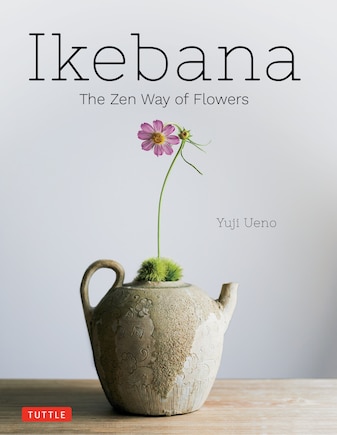 Ikebana: The Zen Way of Flowers