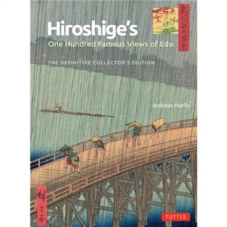 Hiroshige's One Hundred Famous Views of Edo: The Definitive Collector's Edition (Woodblock Prints)