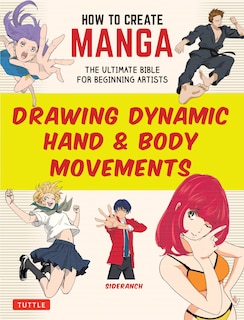 Front cover_How to Create Manga: Drawing Dynamic Hand & Body Movements