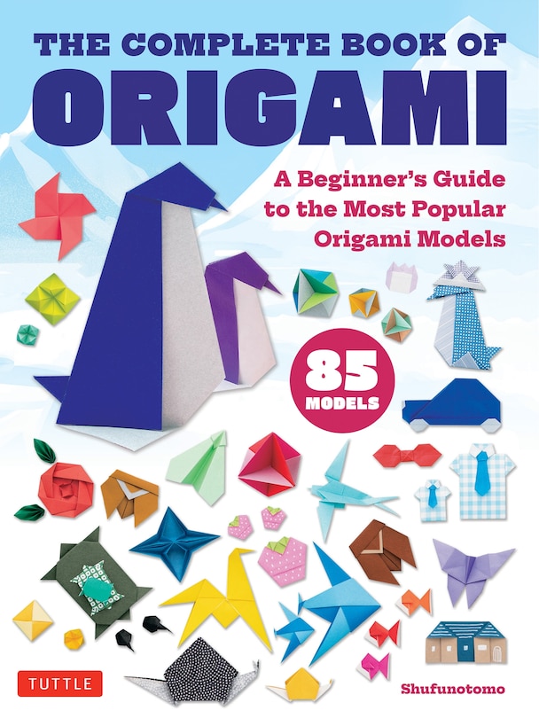 The Complete Book of Origami: A Beginner's Guide to the Most Popular Origami Models