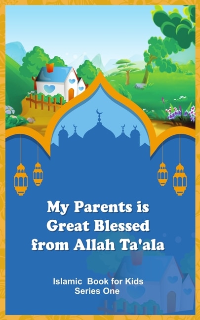 Front cover_My Parents Is Great Blessed From Allah Ta'ala