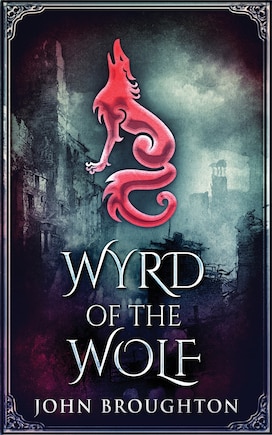 Wyrd Of The Wolf: The Unification Of Saxon Southern England