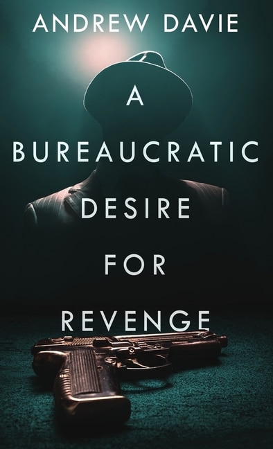 Front cover_A Bureaucratic Desire For Revenge