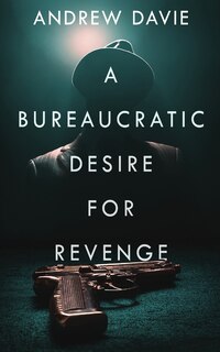 Front cover_A Bureaucratic Desire For Revenge