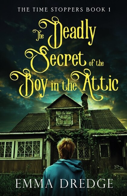 Front cover_The Deadly Secret of the Boy in the Attic