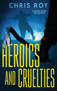 Front cover_Heroics And Cruelties