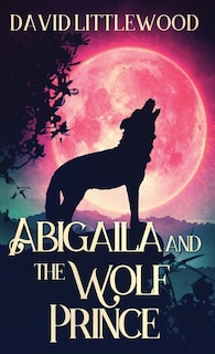 Front cover_Abigaila And The Wolf Prince