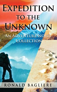 Expedition to the Unknown: An Adventure Novel Collection